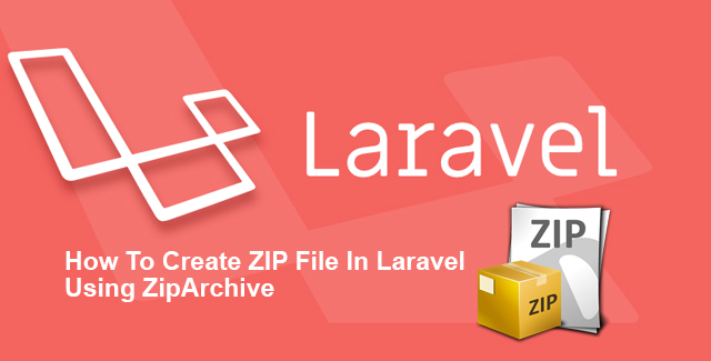 Cách Tạo Tập Tin ZIP Trong Laravel Bằng Cách Sử Dụng ZipArchive